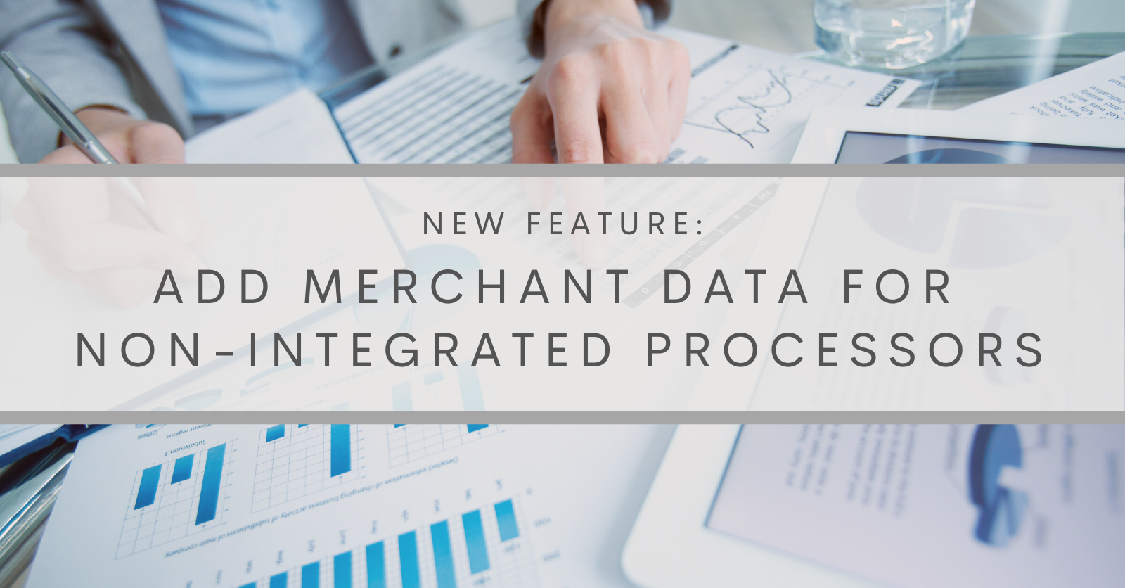 Add Merchant Data for Non-Integrated Processors Add Merchant Data for Non-Integrated Processors