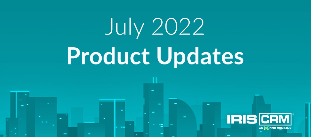 IRIS CRM July 2022 New Features IRIS CRM July 2022 New Features