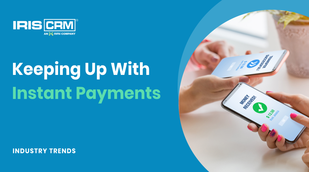 Instant Payments: Keeping Up with the Industry’s Fastest Trend Instant Payments: Keeping Up with the Industry’s Fastest Trend