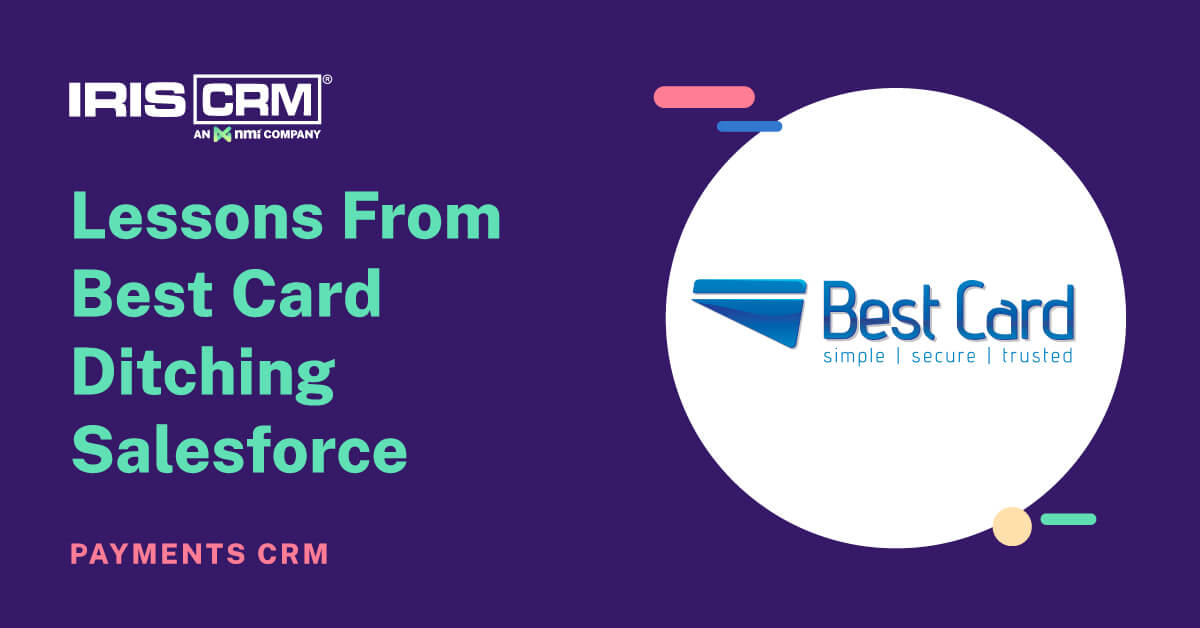 Best Card’s Switch to IRIS CRM: Lessons from Swapping Out Salesforce Best Card’s Switch to IRIS CRM: Lessons from Swapping Out Salesforce
